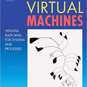 Virtual Machines: Versatile Platforms for Systems and Processes (The Morgan Kaufmann Series in Computer Architecture and Design) 1st